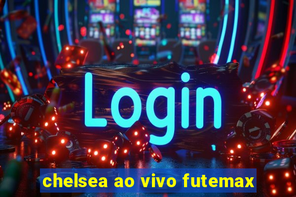 chelsea ao vivo futemax